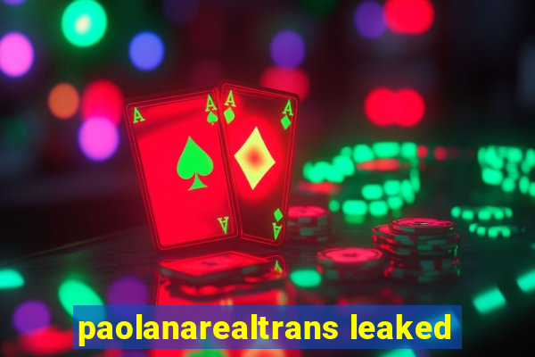 paolanarealtrans leaked